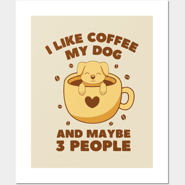 I Like Coffee, My Dog and Maybe 3 People Wall Art by Bruno Pires